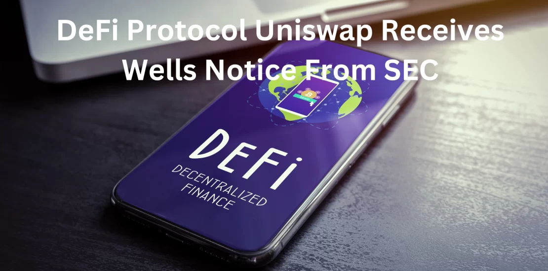 DeFi Protocol Uniswap Receives Wells Notice From SEC